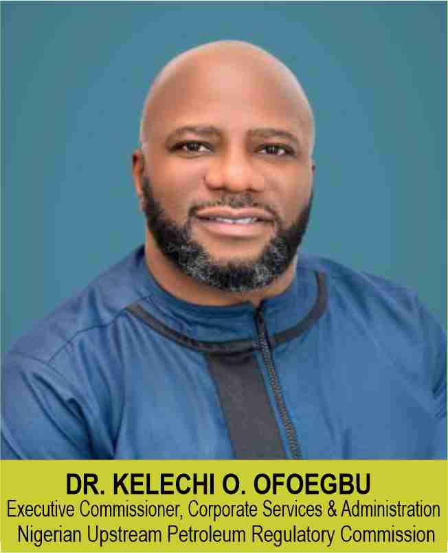 DR. KELECHI O. OFOEGBU
Executive Commissioner, Corporate Services & Administration
Nigerian Upstream Petroleum Regulatory Commission 