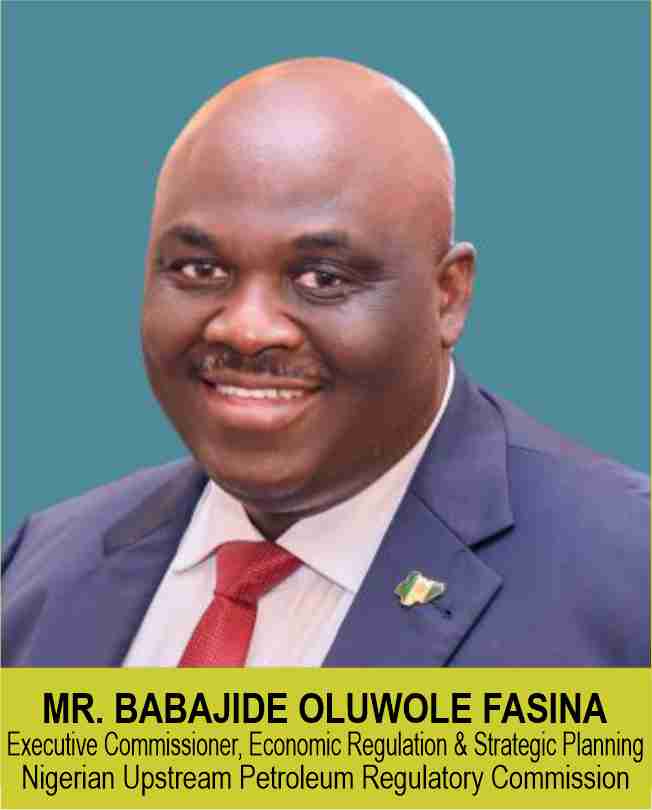 MR. BABAJIDE OLUWOLE FASINA
Executive Commissioner, Economic Regulation & Strategic Planning 
Nigerian Upstream Petroleum Regulatory Commission 