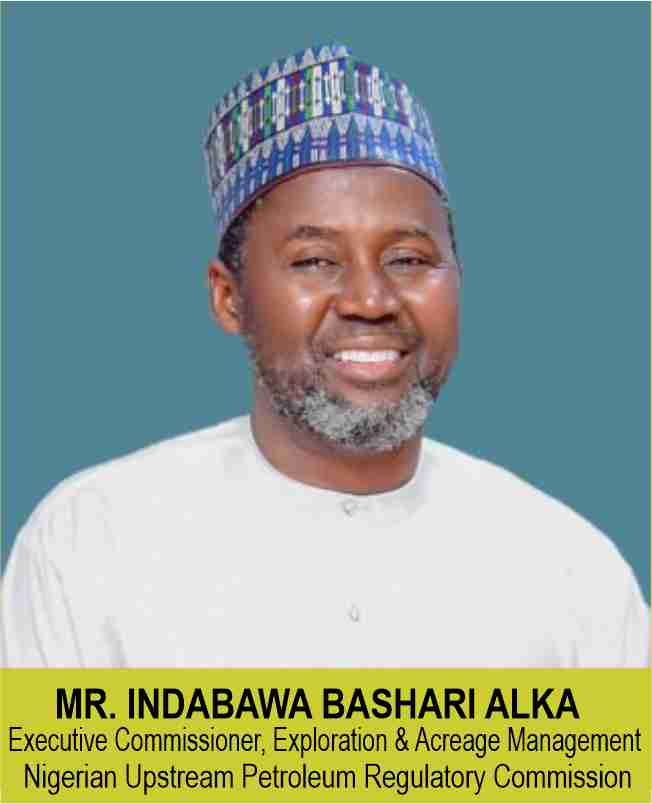 MR. INDABAWA BASHARI ALKA
Executive Commissioner, Exploration & Acreage Management 
Nigerian Upstream Petroleum Regulatory Commission 