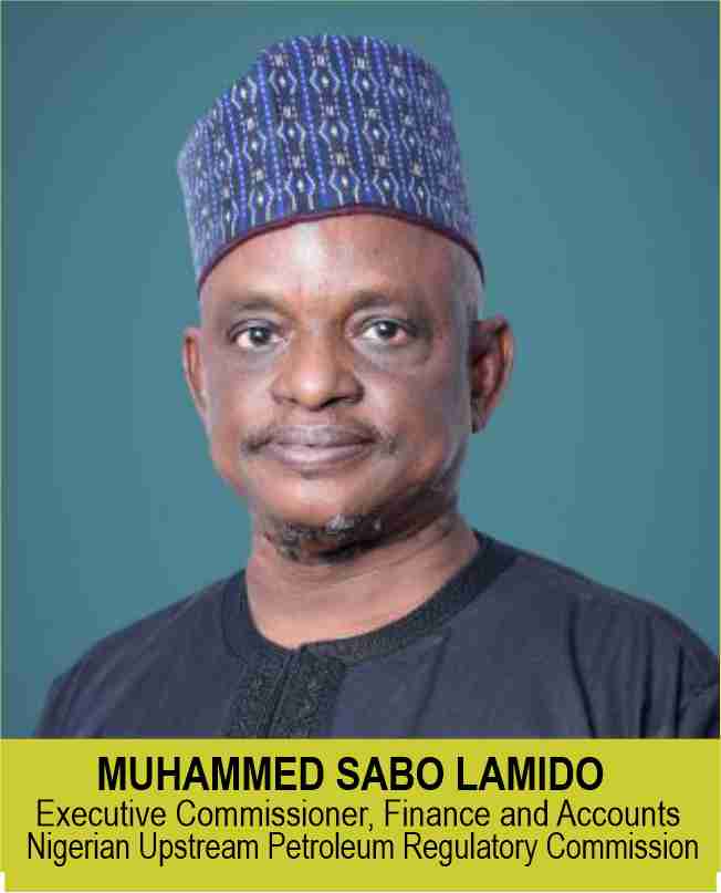 MUHAMMED SABO LAMIDO
Executive Commissioner, Finance and Accounts 
Nigerian Upstream Petroleum Regulatory Commission 